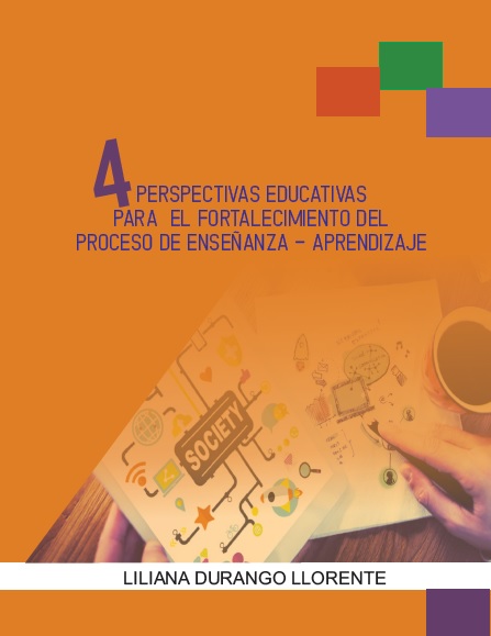 4 PERSPECTIVAS EDUCATIVAS PARA EL FORTALECIMIENTO DEL PROCESO DE ENSEÑANZA-APRENDIZAJE